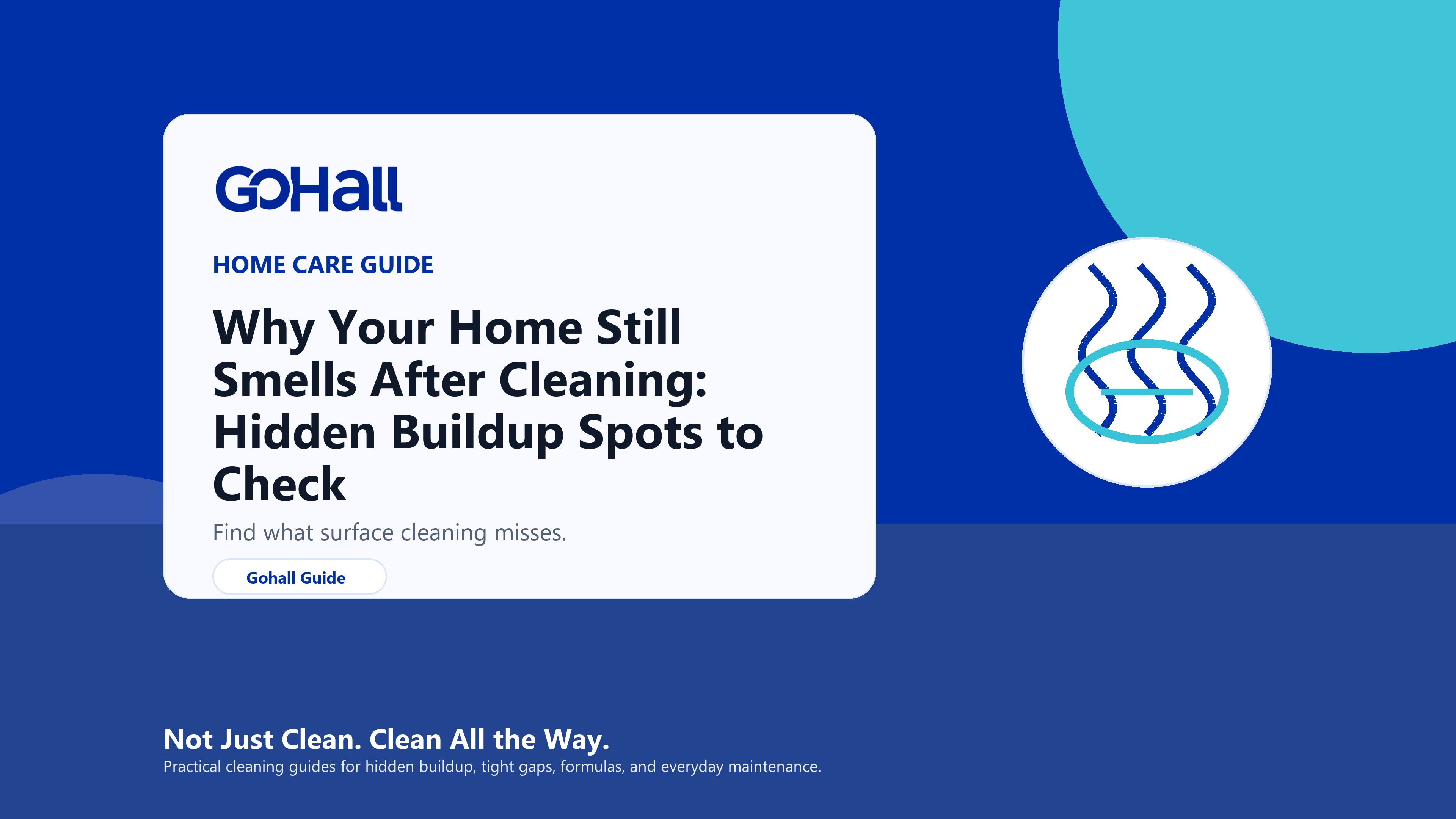 Why Your Home Still Smells After Cleaning: Hidden Buildup Spots to Check